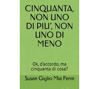 CINQUANTA, NON UNO DI PIU’, NON UNO DI MENO: Ok, d’accordo, ma cinquanta di cosa?