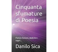 Cinquanta sfumature di Poesia: Poesie d'amore, dediche e sogni...