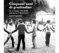 Cinquant'anni di gratitudine. CL a Treviso 1974-2024: una storia in Movimento (Telemaco)
