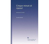 Cinque minuti di riposo!: Scritti varii raccolti