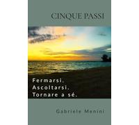 Cinque Passi: Fermarsi. Ascoltarsi. Tornare a sé.