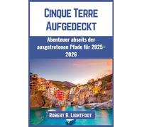 Cinque Terre Aufgedeckt: Abenteuer abseits der ausgetretenen Pfade für 2025-2026