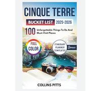 Cinque Terre Bucket List 2025-2026 (FULL COLOR): 100 Unforgettable Things To Do And Must-Visit Places (Collins Pitts Bucket List Travel)