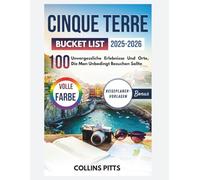 Cinque Terre Bucket List 2025-2026 (VOLLE FARBE): 100 Unvergessliche Erlebnisse Und Orte, Die Man Unbedingt Besuchen Sollte