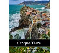 Cinque Terre: Cinque Terre: Colorful Villages, Cliffs, Hiking, Mediterranean Views and More
