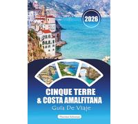 CINQUE TERRE & COSTA AMALFITANA GUÍA DE VIAJE 2026: Itinerarios internos, playas escondidas y rutas de senderismo para la costa de Italia