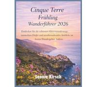 Cinque Terre Frühling Wanderführer 2026: Entdecken Sie die schönsten Küstenwanderwege, versteckten Dörfer und atemberaubenden Ausblicke im besten Wandergebiet Italiens