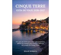 Cinque Terre Guía de Viaje 2026-2027: Una guía sin estrés para evitar aglomeraciones, saltarte las trampas para turistas y disfrutar de lo mejor de Cinque Terre