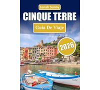 Cinque Terre Guía de viaje 2026: Descubre coloridos pueblos costeros, senderos panorámicos, deliciosa gastronomía local, encantadoras tiendas y ... para una aventura inolvidable en Italia