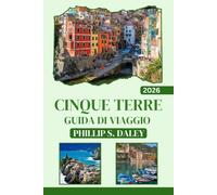 CINQUE TERRE GUIDA DI VIAGGIO 2026: Esplora i borghi, la storia e i paesaggi naturali della suggestiva costa italiana