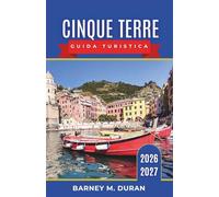 Cinque Terre Guida turistica 2026-2027: Borghi della Riviera, sentieri, vino, frutti di mare, traghetti e itinerari giornalieri per ogni tipo di visitatore.