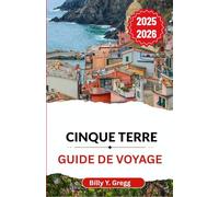Cinque Terre Guide de voyage 2025-2026: À la découverte d'anciens sentiers, de villages animés et du chant éternel de la mer