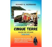 Cinque Terre Guide de voyage 2025-2026: Découvrez l'âme de la Riviera italienne : coins cachés, sentiers côtiers et délices locaux (RODNEY NORMAND TRAVEL GUIDE (TRANSLATION))