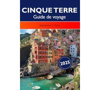 Cinque Terre Guide de voyage 2025: Explorer les villages côtiers de la Ligurie, les sentiers de randonnée pittoresques, les principales attractions et les destinations incontournables en Italie