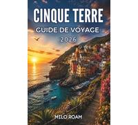 CINQUE TERRE GUIDE DE VOYAGE 2026: Découvrez de magnifiques villages et des moments inoubliables le long de la côte pittoresque.