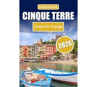 Cinque Terre Guide de voyage 2026: Découvrez des villages côtiers colorés, des sentiers de randonnée pittoresques, une délicieuse cuisine locale, des ... pour une aventure inoubliable en Italie