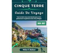 CINQUE TERRE GUIDE DE VOYAGE: Tout ce dont vous avez besoin pour vivre pleinement l'expérience des Cinq Villages (Weber World Travel (FR))