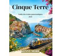 Cinque Terre Guide des trains panoramiques 2026: Guide ferroviaire du voyageur novice à La Spezia, les Cinq Villages, Levanto, les plages, les ... les points de vue et les itinéraires faciles