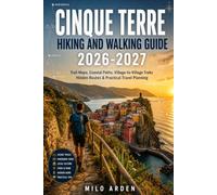 CINQUE TERRE HIKING AND WALKING GUIDE 2026-2027: Trail Maps, Coastal Paths, Village-to-Village Treks, Hidden Routes and Practical Travel Planning (THE PATHFINDER TRAILS SERIES)
