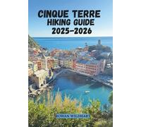 CINQUE TERRE HIKING GUIDE 2025-2026: Explore Italy’s Coastal Trails, Hidden Villages and the Sentiero Azzurro, Itineraries & Local Secrets. (Trek the World: Essential Hiking Guide Series)