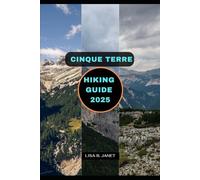 CINQUE TERRE HIKING GUIDE 2025 (Wanderlust 2024: Uncovering Hidden Gems)