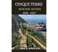CINQUE TERRE HIKING GUIDE 2026 - 2027: Coastal Trails, Cliffside Villages, and the Ultimate Walking Guide to Italy’s Most Iconic Seaside Hikes (The Ultimate Hiking Guide Series)