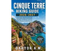 Cinque Terre Hiking Guide 2026-2027: Discover Italy’s Legendary Coastal Trails, Scenic Cliffside Villages, Best Day Hikes, Route Maps, Trail Planning, ... Travel Tips (Nature Routes Travel Series)