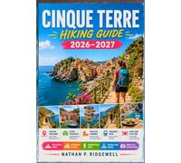 CINQUE TERRE HIKING GUIDE 2026 - 2027: Walking Trails, Scenic Routes, Detailed Navigations, Safety Tips, Wildlife, Local Insights, Trip Planning
