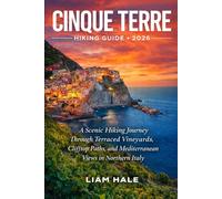 CINQUE TERRE HIKING GUIDE 2026: A Scenic Hiking Journey Through Terraced Vineyards, Clifftop Paths, and Mediterranean Views in Northern Italy (TrailBlazer Adventure Series)