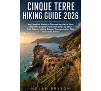 CINQUE TERRE HIKING GUIDE 2026: An Essential Guide to Discovering Italy’s Most Beautiful Coastal Trails with Step-by-Step Trail Guides, Hiking Routes, ... (The Trail Explorer Hiking Guide Series)
