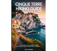 CINQUE TERRE HIKING GUIDE 2026.: Complete Coastal Trail Maps Through Italy's Five Villages[Beach Coves, Restaurant Picks, Photography Spots &Avoiding Crowds]