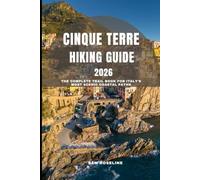 CINQUE TERRE HIKING GUIDE 2026: The Complete Trail book for Italy’s Most Scenic Coastal Paths (SUMMITS & TRAILS: GLOBAL HIKING GUIDES)