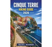 CINQUE TERRE HIKING GUIDE 2026: Trail by Trail, Step by Step: The Definitive Hiker's Companion to Italy's Ligurian Crown