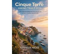 CINQUE TERRE HIKING TRAILS 2026: The Ultimate Beginner-Friendly Guide to Italy’s Coastal Adventures: 63 (Looming Horizons 2025)