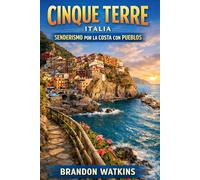 CINQUE TERRE, ITALIA SENDERISMO POR LA COSTA CON PUEBLOS: La guía completa de rutas de senderismo costeras, paseos por pueblos y aventuras panorámicas en la región costera más famosa de Italia.