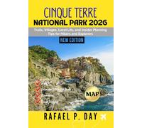 CINQUE TERRE NATIONAL PARK: Trails, Villages, Local Life, and Insider Planning Tips for Hikers and Explorers