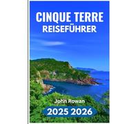 CINQUE TERRE REISEFÜHRER 2025 2026: Erkundung der Küstendörfer-Wanderwege, Essen und lokales Leben