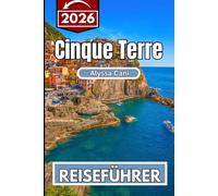 Cinque Terre REISEFÜHRER 2026: Ein vollständiges Handbuch für die Planung Ihres Küstenabenteuers