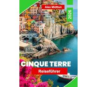 Cinque Terre Reiseführer 2026: Entdecken Sie bunte Küstendörfer, malerische Wanderwege, Meeresblicke, lokale Küche und praktische Tipps für Ihre Italienreise