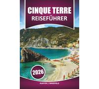 Cinque Terre Reiseführer 2026: Erkunden Sie die Küstendörfer, malerischen Wanderwege, versteckten Strände, Sehenswürdigkeiten und die lokale Küche der spektakulären italienischen Riviera