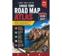 Cinque Terre Road Map Atlas 2026-2027: Detailed Trails, Scenic Coastal Routes, Rail Maps, Village Navigation & Travel Guide to Italy’s Five Villages