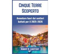 Cinque Terre Scoperto: Avventure fuori dai sentieri battuti per il 2025-2026