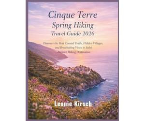 Cinque Terre Spring Hiking Travel Guide 2026: Discover the Best Coastal Trails, Hidden Villages, and Breathtaking Views in Italy’s Premier Hiking Destination