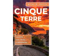 Cinque Terre Travel Guide 2025-2026: Explore The History, Culture, And Beauty Of Italy’s Colorful Coast & Beyond (Genoa Florence Pisa Portofino)
