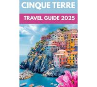 Cinque Terre Travel Guide 2025: An Insider’s Guide to Colourful Villages, Sea Views & Local Secrets