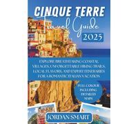 CINQUE TERRE TRAVEL GUIDE 2025: Explore Breathtaking Coastal Villages, Unforgettable Hiking Trails, Local Flavors, and Expert Itineraries for a Romantic Italian Vacation. (Italia: City By City)