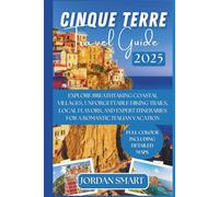 CINQUE TERRE TRAVEL GUIDE 2025: Explore Breathtaking Coastal Villages, Unforgettable Hiking Trails, Local Flavors, and Expert Itineraries for a Romantic Italian Vacation. (Italia: City By City)