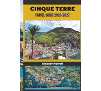 CINQUE TERRE TRAVEL GUIDE 2026-2027: Explore Cinque Terre's Colorful Villages, Terraced Vineyards, Coastal Trails, and Stunning Sea Views
