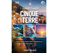 CINQUE TERRE TRAVEL GUIDE 2026: Colorful Villages, Coastal Trails, Fresh Seafood, and Riviera Charm