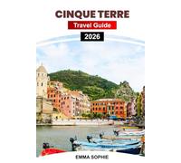 CINQUE TERRE TRAVEL GUIDE 2026: Discover Coastal Beauty, Vibrant Villages, Authentic Cuisine, Hiking Trails, Hidden Gems, Local Secrets, and Breathtaking Views.